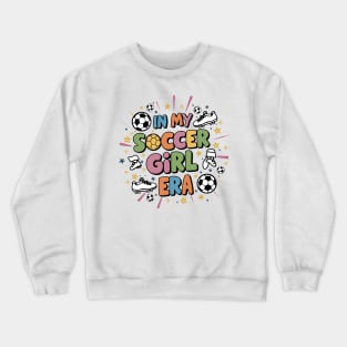 In My Soccer Girl Era Sport Girl Groovy Soccer Cute Girl Crewneck Sweatshirt